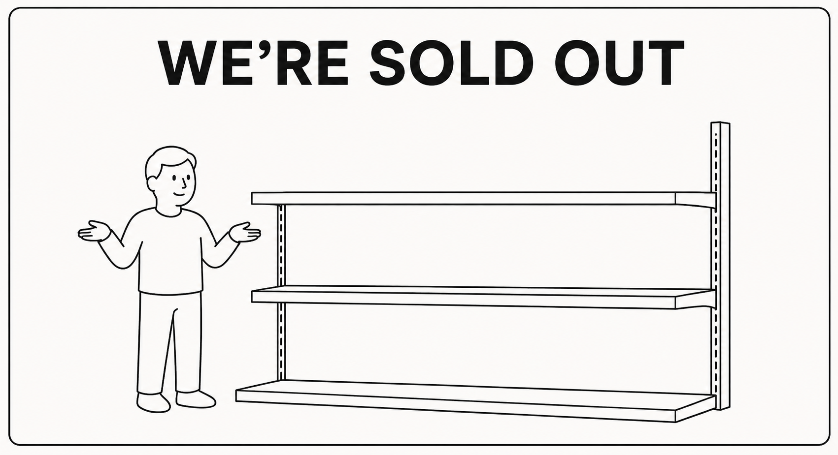 Illustration of a person shrugging beside empty shelves: we're sold out